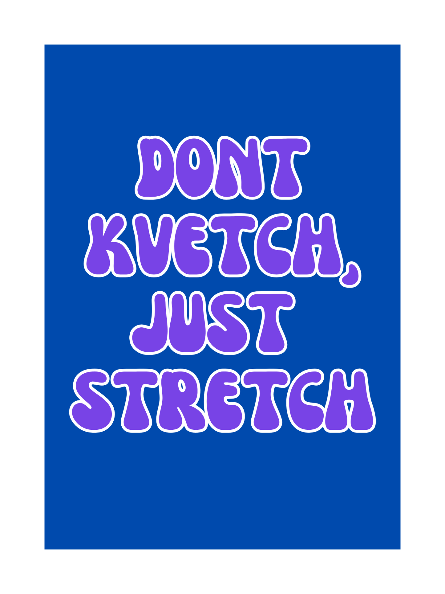 Don't Kvetch, Just Stretch