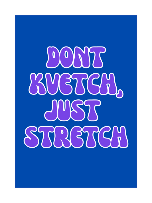 Don't Kvetch, Just Stretch